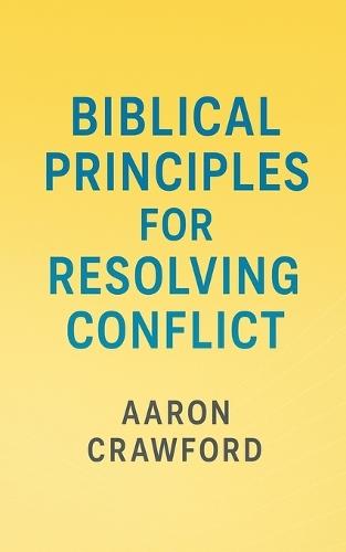 Biblical Principles for Resolving Conflict