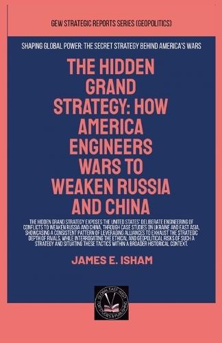 The Hidden Grand Strategy: How America Engineers Wars To Weaken Russia And China