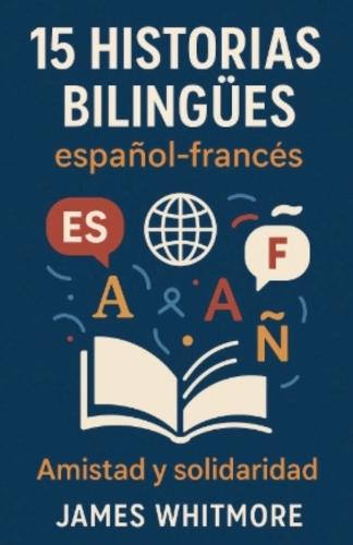 15 Historias Bilingües Español-Francés: Amistad y Solidaridad