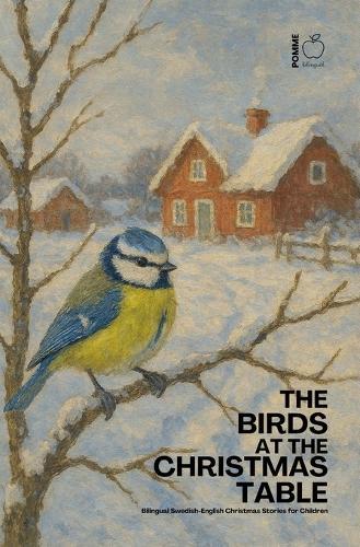 The Birds at the Christmas Table: Bilingual Swedish-English Christmas Stories for Children