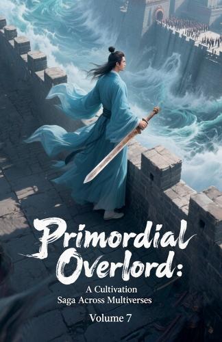 Primordial Overlord: A Cultivation Saga Across Multiverses, Volume 7