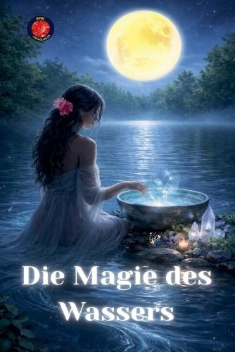 Die Magie des Wassers