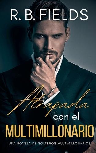 Atrapada con el Multimillonario: Una novela de Solteros Multimillonarios