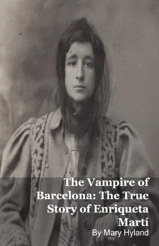 The Vampire of Barcelona: The True Story of Enriqueta Martí