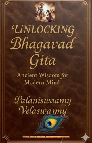 Unlocking Bhagavad Gita Ancient Wisdom for Modern Mind