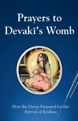 Prayers To Devaki's Womb: How the Devas Prepared For the Arrival of Krishna