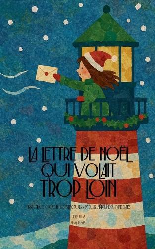 La Lettre de Noël Qui Volait Trop Loin: Histoires Courtes Bilingues Pour Apprendre L'Anglais