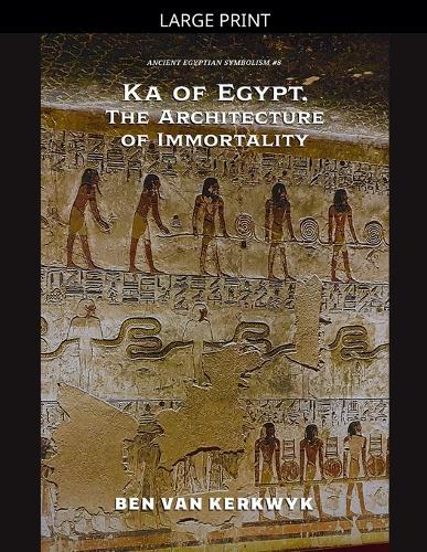 Ka of Egypt, The Architecture of Immortality