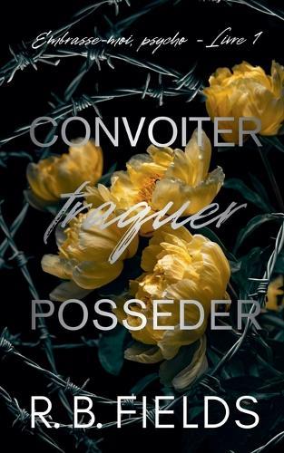 Convoiter, traquer, posséder: Embrasse-moi, psycho (Livre 1)