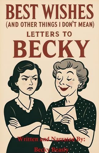 Best Wishes (And Other Things I Don't Mean): Letters to Becky
