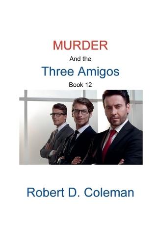 Murder and the Three Amigos, Book Twelve