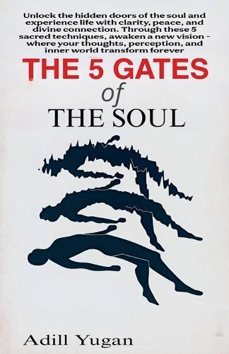 The 5 Gates of the Soul: a journey to the inner awakening