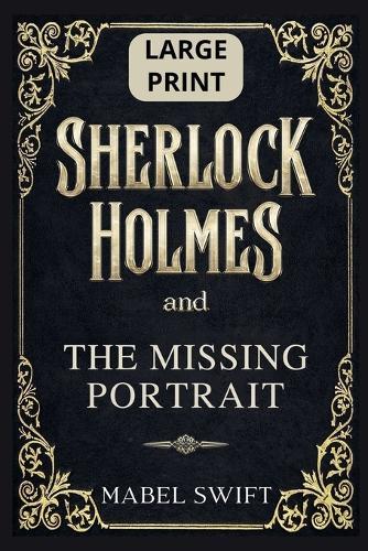 Sherlock Holmes and The Missing Portrait: Large Print Edition