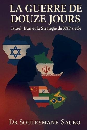 La Guerre de 12 jours - Israël, Iran et la Stratégie du XXI&#7497; siècle
