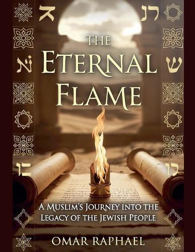The Eternal Flame: A Muslim`s Journey into the Legacy of the Jewish People