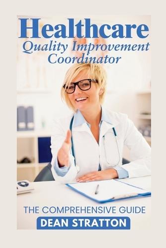 Healthcare Quality Improvement Coordinator - The Comprehensive Guide