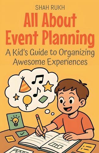 All About Event Planning: A Kid's Guide to Organizing Awesome Experiences
