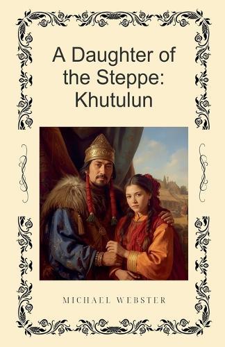 A Daughter of the Steppe: Khutulun