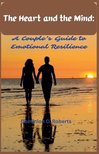 The Heart and the Mind: A Couple's Guide To Emotional Resilience
