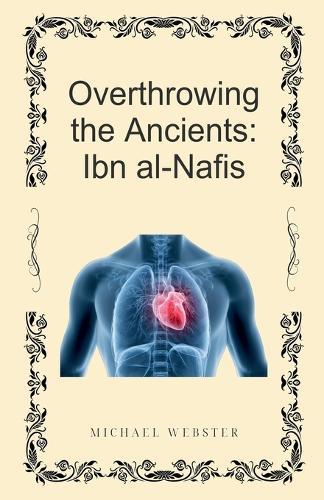 Overthrowing the Ancients: Ibn al-Nafis