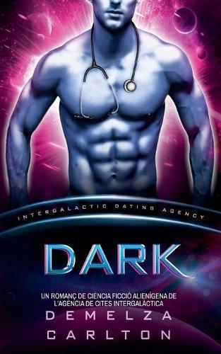 Dark: Un Romanç de Ciència Ficció Alienígena de l'Agència de Cites Intergalàctica