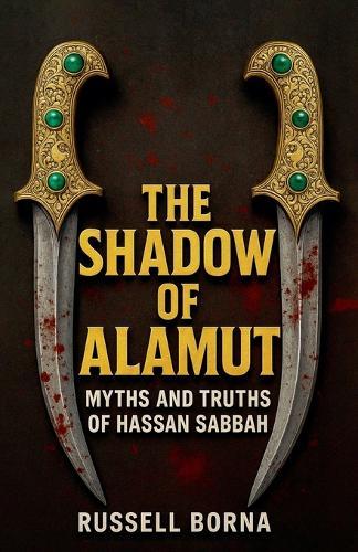 The Shadow of Alamut: Myths and Truths of Hassan Sabbah