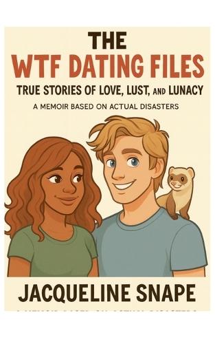 The WTF Dating Files: True Stories of Love, Lust, and Lunacy