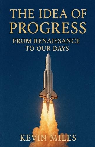 The Idea of Progress: From Renaissance to Our Days