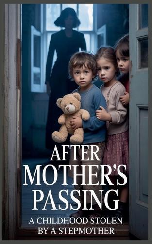 After Mother's Passing: A Childhood Stolen by a Stepmother