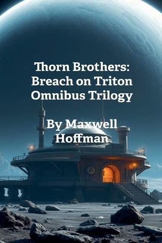 Thorn Brothers: Breach on Triton Omnibus Trilogy