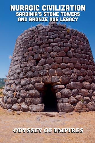 Nuragic Civilization, Sardinia's Stone Towers and Bronze Age Legacy