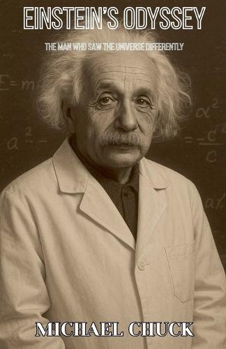 Einstein's Odyssey: The Man Who Saw the Universe Differently
