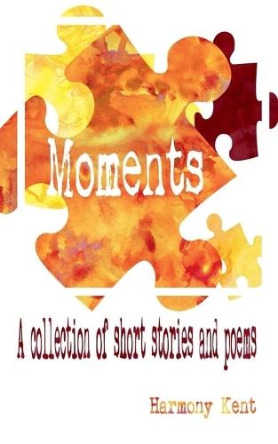 Moments: A Collection of Short Stories and Poems