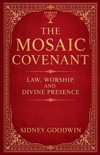 The Mosaic Covenant: Law, Worship, and Divine Presence