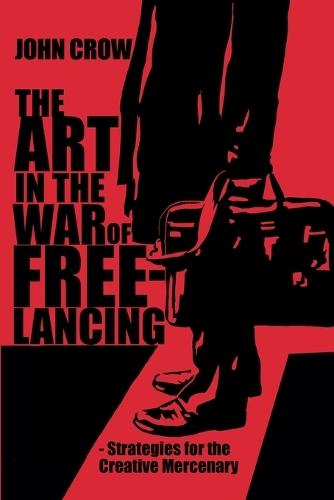 The Art in the War of Freelancing: Strategies for the Creative Mercenary