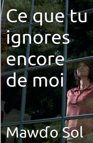 Ce que tu ignores encore de moi