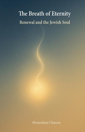 The Breath of Eternity: Renewal and the Jewish Soul