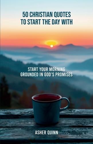 50 Christian Quotes To Start The Day With