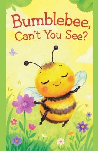 Bumblebee, Can't You See?