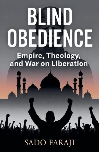 Blind Obedience: Empire, Theology, and the War on Liberation