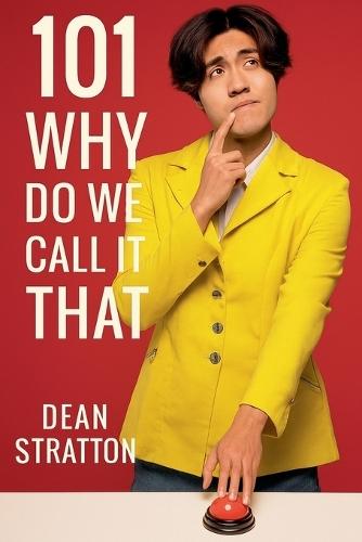 101 Why Do We Call It That? Origins of Everyday Words & Phrases Book