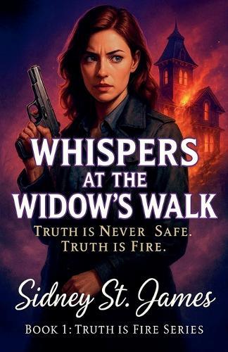 Whispers at the Widow's Walk -Truth is Never Safe. Truth is Fire