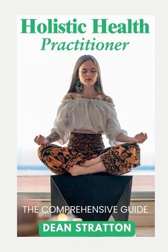 Holistic Health Practitioner - The Comprehensive Guide