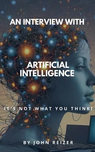 An Interview With Artificial Intelligence: It's Not What You Think!
