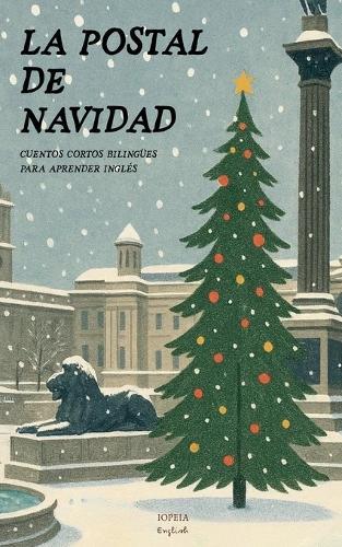 La Postal de Navidad: Cuentos Cortos Bilingües Para Aprender Inglés