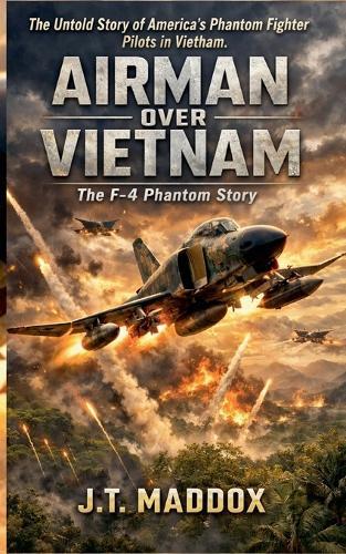 Airmen Over Vietnam: The F-4 Phantom Story