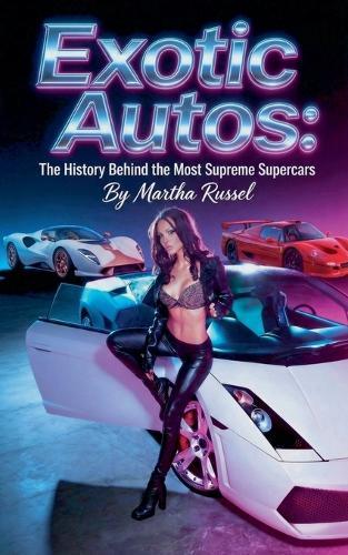 Exotic Autos: The History Behind the Most Supreme Supercars