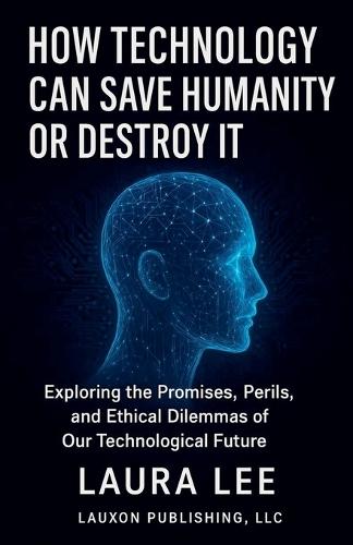How Technology Can Save Humanity Or Destroy It