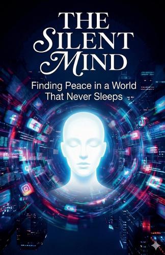 The Silent Mind: Finding Peace in a World That Never Sleeps