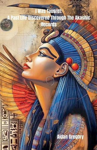 I Was Tausret: A Past Life Discovered Through The Akashic Records